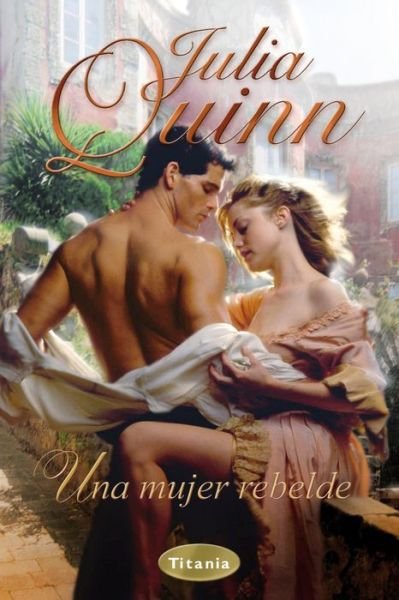 Cover for Julia Quinn · Una Mujer Rebelde (Paperback Book) [Spanish, Tra edition] (2009)