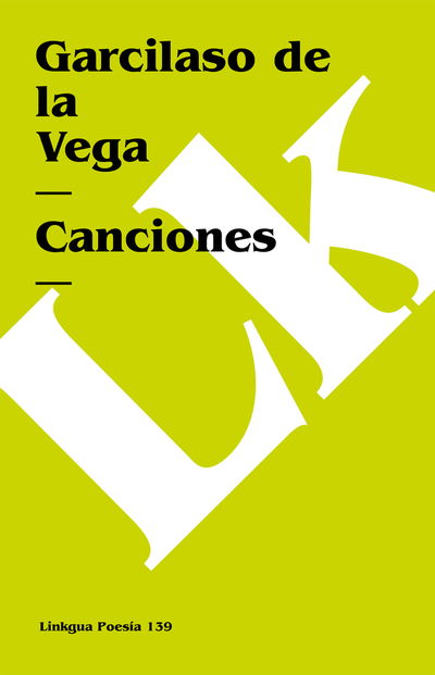 Canciones (Poesia) (Spanish Edition) - Garcilaso De La Vega - Książki - Linkgua - 9788498168655 - 2024