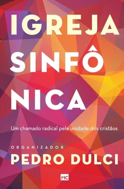 Igreja SinfÔnica: Um Chamado Radical Pela Unidade Dos CristÃos - Mundo Cristao - Books - MUNDO CRISTAO - 9788543301655 - February 25, 2022