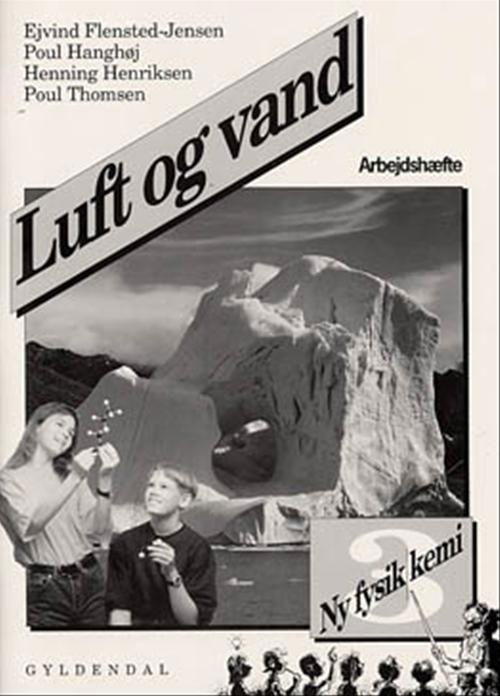 Ny fysik / kemi: Ny fysik / kemi 3. Luft og vand - Poul Hanghøj; Henning Henriksen; Poul Thomsen; Ejvind Flensted-Jensen - Kirjat - Gyldendal - 9788700076655 - sunnuntai 2. huhtikuuta 2000