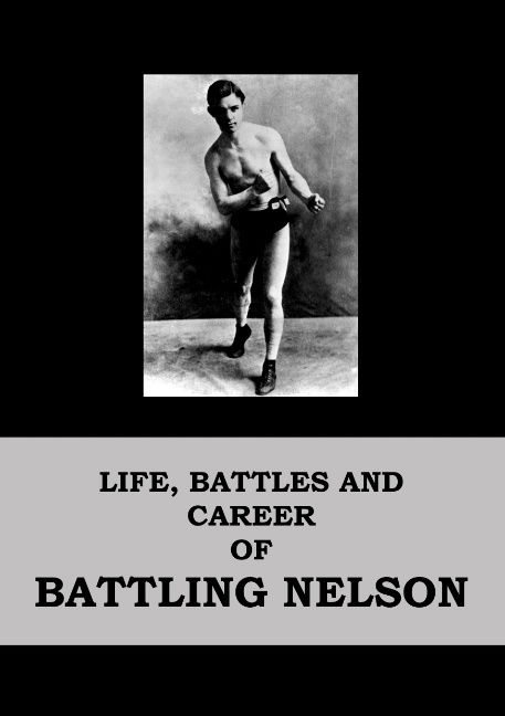 Life, Battles and Career of Battling Nelson - Battling Nelson - Books - Books on Demand - 9788771142655 - May 9, 2011