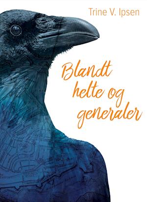 Trine V. Ipsen · Blandt helte og generaler (Innbunden bok) [1. utgave] (2022)