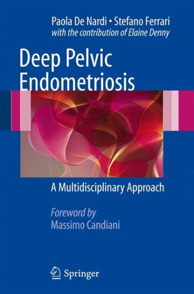 Cover for Paola De Nardi · Deep Pelvic Endometriosis: A Multidisciplinary Approach (Hardcover Book) [2011 edition] (2010)