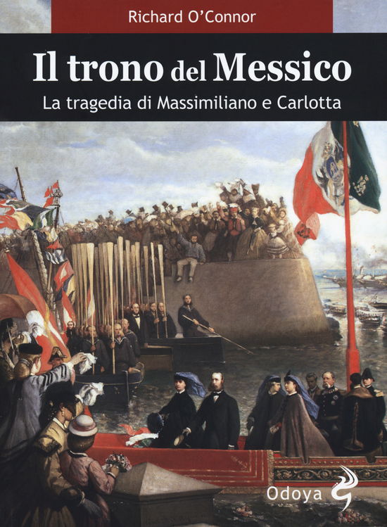 Il Trono Del Messico. La Tragedia Di Massimiliano E Carlotta - Richard O'Connor - Książki -  - 9788862884655 - 