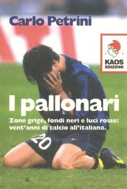 Cover for Carlo Petrini · I Pallonari. Zone Grige, Fondi Neri E Luci Rosse: Vent'anni Di Calcio All'italiana (Book)