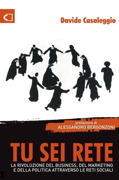 Cover for Davide Casaleggio · Tu Sei Rete: La Rivoluzione Del Business, Del Marketing E Della Politica Attraverso Le Reti Sociali (Paperback Book) [Italian edition] (2013)