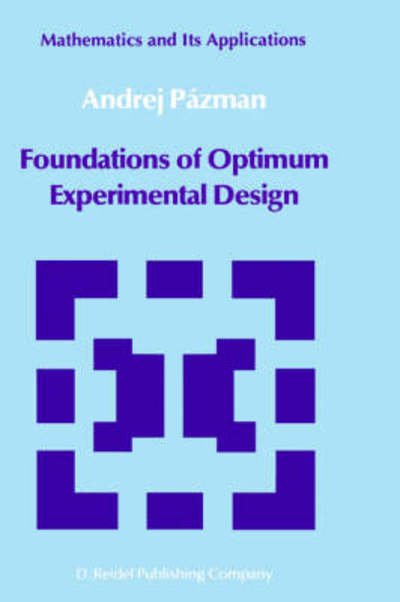 Foundations of Optimum Experimental Design - Mathematics and Its Applications - A. Pazman - Livres - Springer - 9789027718655 - 31 janvier 1986