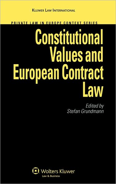 Constitutional Values and European Contract Law - Stefan Grundmann - Books - Kluwer Law International - 9789041127655 - July 1, 2008