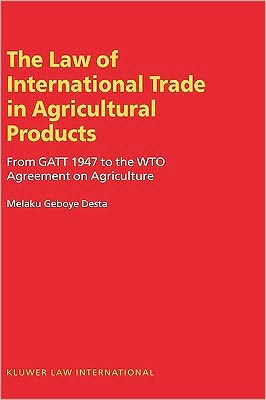 Cover for Melaku Geboye Desta · The Law on International Trade in Agricultural Products: From GATT 1947 to the WTO Agreement on Agriculture (Hardcover Book) (2002)