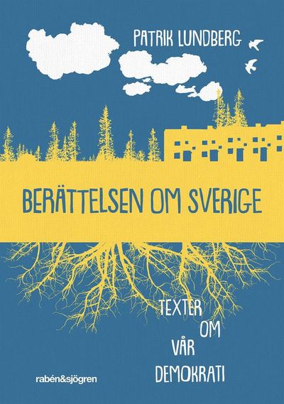 Cover for Patrik Lundberg · Berättelsen om Sverige : texter om vår demokrati (ePUB) (2018)