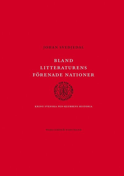 Cover for Johan Svedjedal · Bland litteraturens förenade nationer : kring svenska PEN-klubbens historia (Bound Book) (2013)