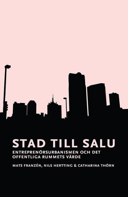 Stad till salu : entreprenörsurbanismen och det offentliga rummets värde - Franzén Mats - Books - Bokförlaget Daidalos - 9789171734655 - August 30, 2016