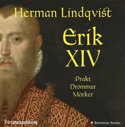 Cover for Herman Lindqvist · Erik XIV : prakt drömmar mörker (Lydbog (MP3)) (2014)