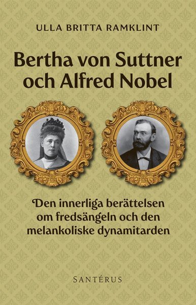 Cover for Ulla Britta Ramklint · Bertha von Suttner och Alfred Nobel : den innerliga berättelsen om fredsängeln och den melankoliske dynamitarden (Innbunden bok) (2013)