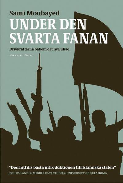 Cover for Sami Moubayed · Under den svarta fanan : drivkrafterna bakom det nya jihad (Buch) (2016)