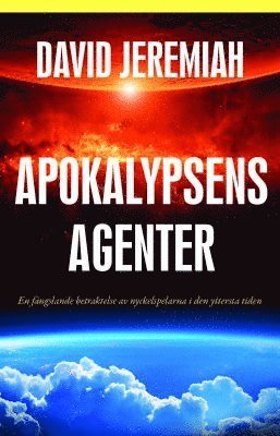 Cover for David Jeremiah · Apokalypsens agenter : en fängslande betraktelse av nyckelskaparna i den yttersta tiden (Book) (2017)