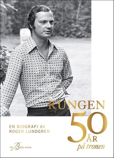 Cover for Roger Lundgren · Kungen 50 år på tronen - en biografi (Indbundet Bog) (2023)