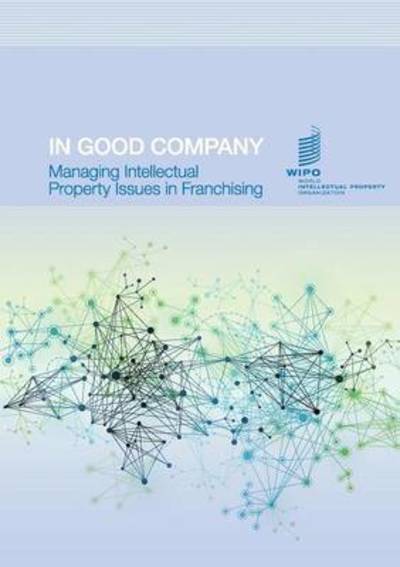 Cover for Wipo · In Good Company: Managing Intellectual Property Issues in Franchising (Paperback Bog) (2019)