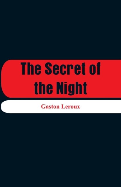 The Secret of the Night - Gaston LeRoux - Books - Alpha Edition - 9789353291655 - November 17, 2018