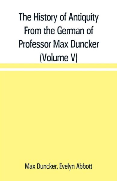 Cover for Max Duncker · The History of Antiquity From the German of Professor Max Duncker (Volume V) (Paperback Book) (2019)