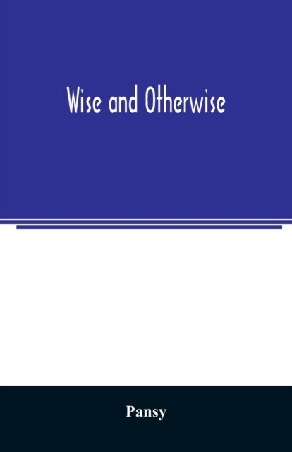 Wise and otherwise - Pansy - Libros - Alpha Edition - 9789354025655 - 11 de junio de 2020
