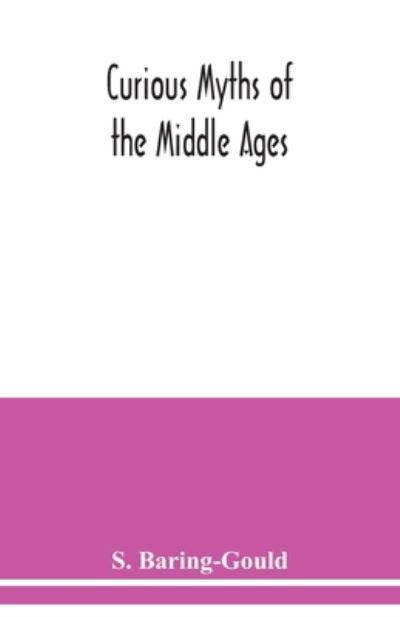 Cover for S Baring-Gould · Curious myths of the Middle Ages (Paperback Bog) (2020)