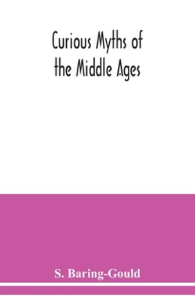 Cover for S Baring-Gould · Curious myths of the Middle Ages (Paperback Book) (2020)