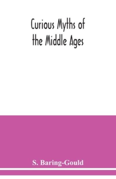 Cover for S Baring-Gould · Curious myths of the Middle Ages (Pocketbok) (2020)