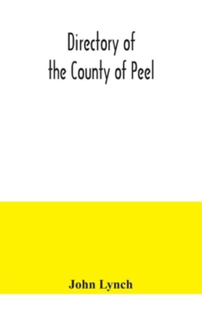 Directory of the County of Peel - John Lynch - Kirjat - Alpha Edition - 9789354041655 - torstai 23. heinäkuuta 2020