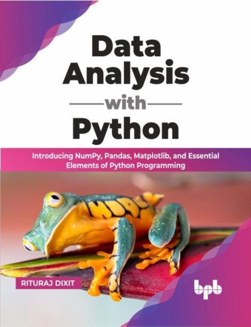 Cover for Rituraj Dixit · Data Analysis with Python: Introducing NumPy, Pandas, Matplotlib, and Essential Elements of Python Programming (Paperback Book) (2022)