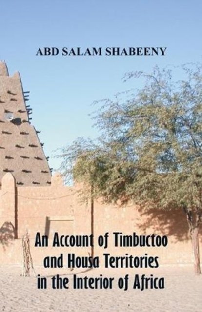 Cover for Abd Salam Shabeeny · An Account of Timbuctoo and Housa Territories in the Interior of Africa (Pocketbok) (2018)