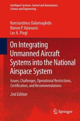 Konstantinos Dalamagkidis · On Integrating Unmanned Aircraft Systems into the National Airspace System: Issues, Challenges, Operational Restrictions, Certification, and Recommendations - Intelligent Systems, Control and Automation: Science and Engineering (Pocketbok) [Softcover reprint of hardcover 2nd ed. 2012 edition] (2013)