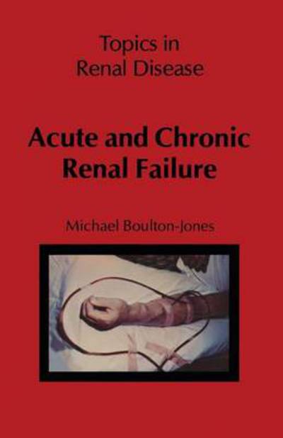 M. Boulton-Jones · Acute and Chronic Renal Failure - Topics in Renal Disease (Pocketbok) [Softcover reprint of the original 1st ed. 1981 edition] (2011)