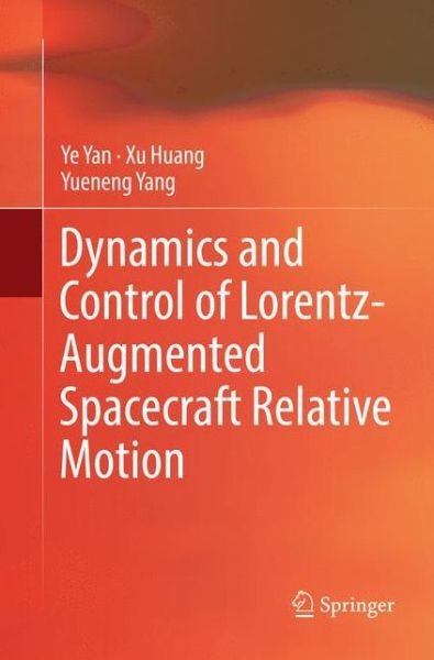Cover for Ye Yan · Dynamics and Control of Lorentz-Augmented Spacecraft Relative Motion (Paperback Book) [Softcover reprint of the original 1st ed. 2017 edition] (2018)