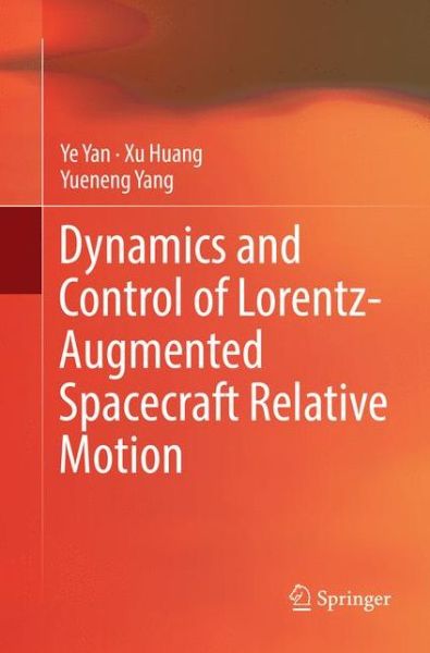 Dynamics and Control of Lorentz-Augmented Spacecraft Relative Motion - Ye Yan - Books - Springer Verlag, Singapore - 9789811096655 - April 22, 2018