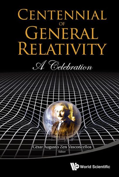 Cover for Cesar Augusto Zen Vasconcellos · Centennial Of General Relativity: A Celebration (Innbunden bok) (2017)