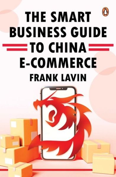 Cover for Frank Lavin · The Smart Business Guide to China E-commerce: How to Win in the World's Largest Retail Market (Hardcover Book) (2021)
