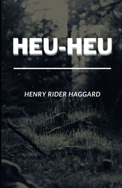 Cover for Sir H Rider Haggard · Heu Heu or The Monster (Pocketbok) (2021)