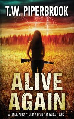 Cover for T W Piperbrook · Alive Again: A Zombie Apocalypse in a Dystopian World (Taschenbuch) (2021)