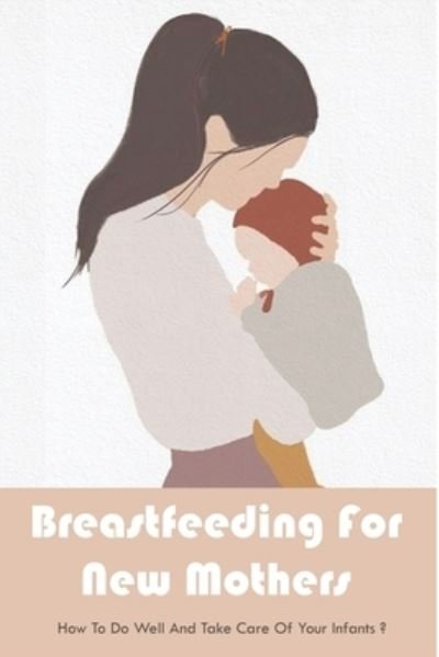 Cover for Kam Florencio · Breastfeeding For New Mothers (Taschenbuch) (2021)