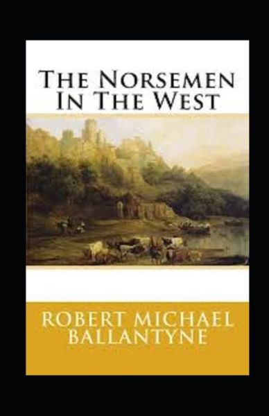 Cover for Robert Michael Ballantyne · The Norsemen in the West Annotated (Paperback Book) (2021)