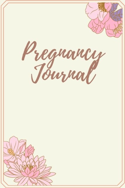 Cover for C T Lemus · Pregnancy Journal: Log Book, Pregnancy Memory Book, Checklists &amp; Quotes, Gift for Expecting Mom (Paperback Book) (2021)