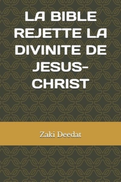 Cover for Zaki Deedat · La Bible rejette la divinite de Jesus-Christ (Pocketbok) (2021)