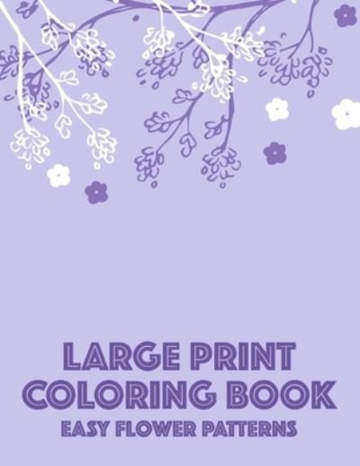 Cover for Nlts Publishing · Large Print Coloring Book Easy Flower Patterns (Paperback Book) (2020)