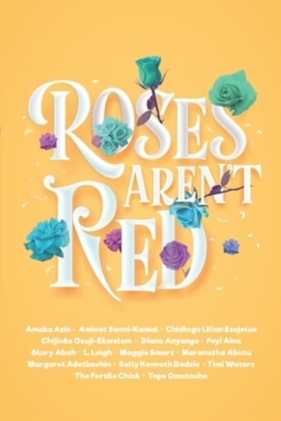 Cover for Amaka Azie · Roses Aren't Red: An African Romance Anthology - Black Female Authors Anthologies (Paperback Book) (2022)