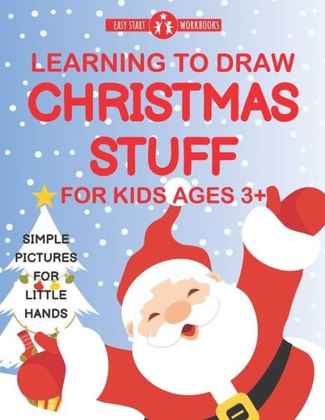 Cover for Easy Start Workbooks · Learning To Draw Christmas Stuff For Kids Ages 3+: Simple Pictures For Little Hands (Paperback Book) (2020)