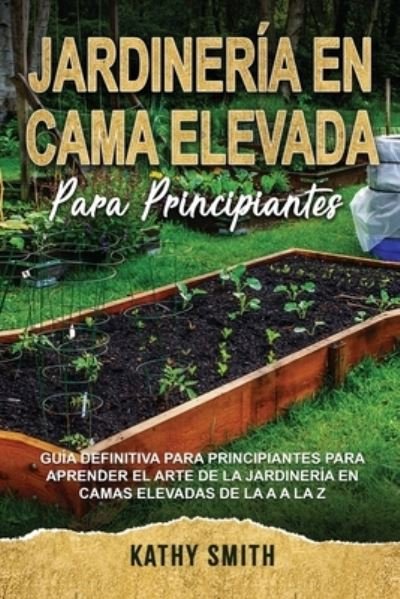 Cover for Kathy Smith · Jardineria En Cama Elevada Para Principiantes (Paperback Bog) (2021)