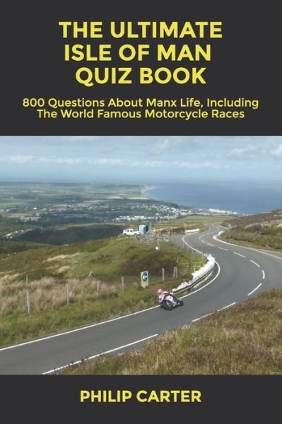 Cover for Philip Carter · The Ultimate Isle of Man Quiz Book: 800 Questions About Manx Life, Including The World Famous Motorcycle Races - Three Legs Two Wheels (Paperback Bog) (2021)