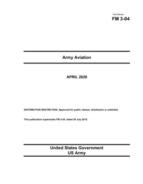 Cover for United States Government Us Army · Field Manual FM 3-04 Army Aviation April 2020 (Paperback Book) (2020)