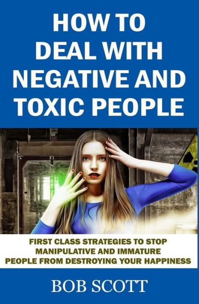 Cover for Bob Scott · How to Deal with Negative and Toxic People (Paperback Book) (2020)